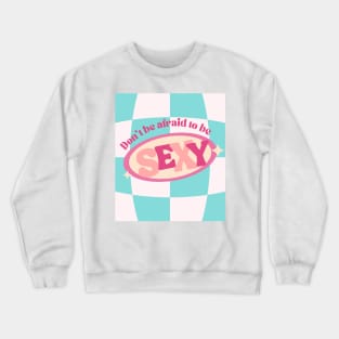 Don't be Afraid to Be Sexy Cute Print Crewneck Sweatshirt